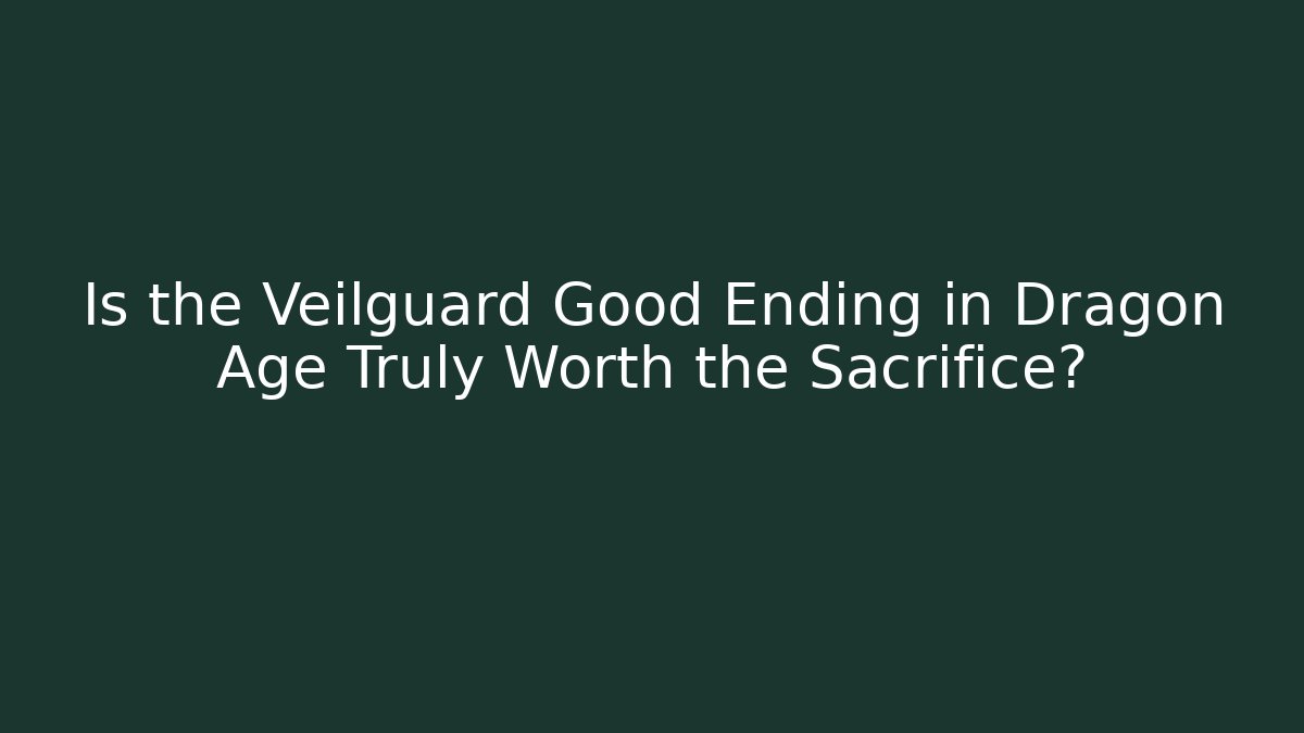 Is the Veilguard Good Ending in Dragon Age Truly Worth the Sacrifice?
