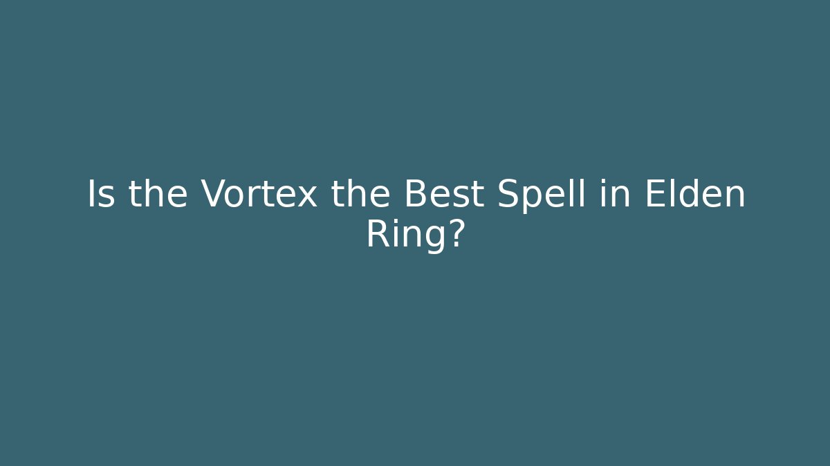 Is the Vortex the Best Spell in Elden Ring?