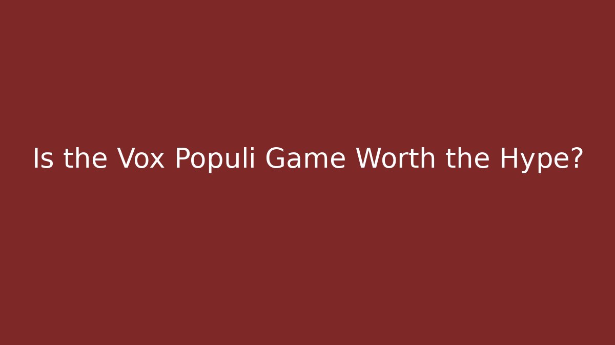 Is the Vox Populi Game Worth the Hype?