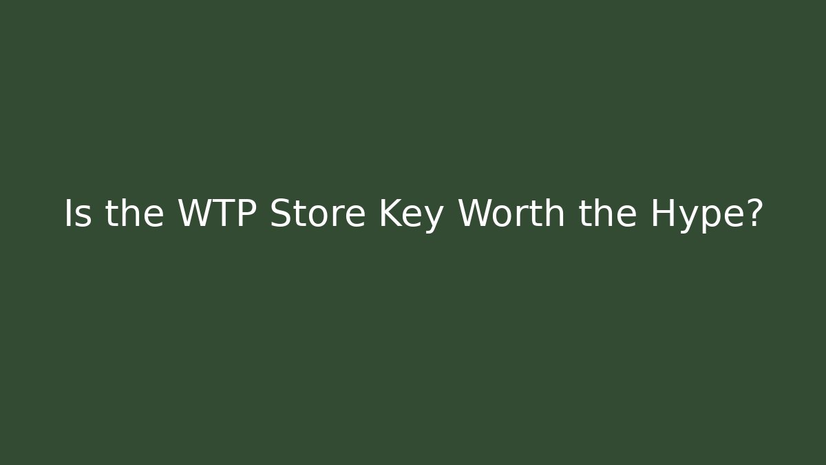 Is the WTP Store Key Worth the Hype?