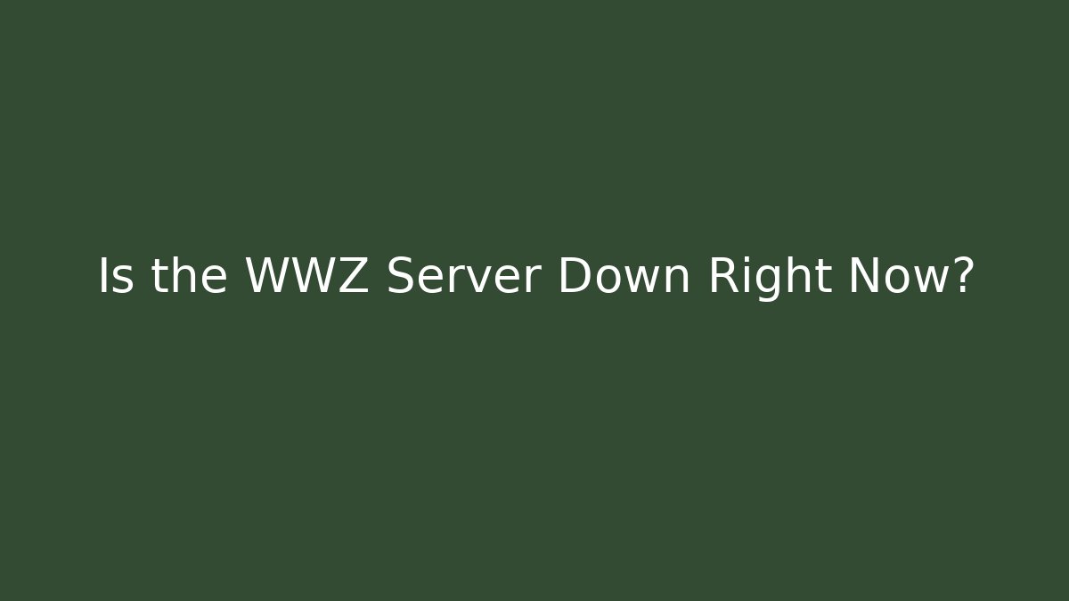 Is the WWZ Server Down Right Now?