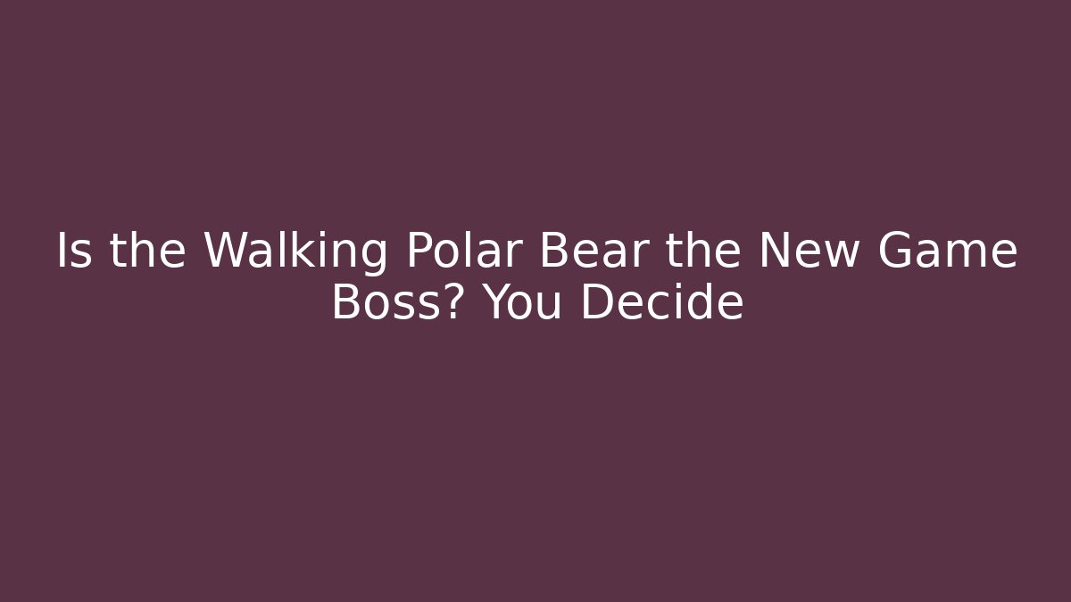 Is the Walking Polar Bear the New Game Boss? You Decide
