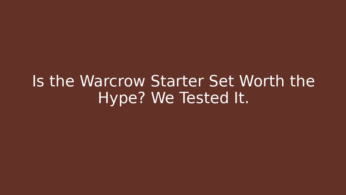 Is the Warcrow Starter Set Worth the Hype? We Tested It.