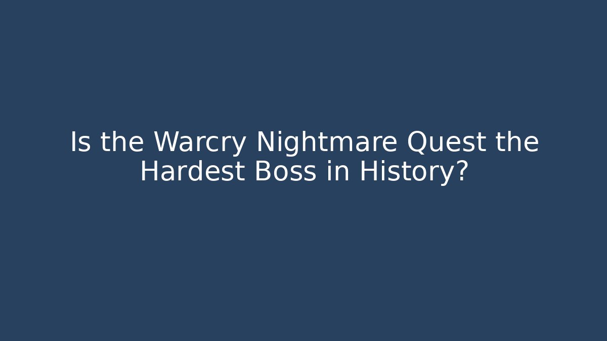 Is the Warcry Nightmare Quest the Hardest Boss in History?