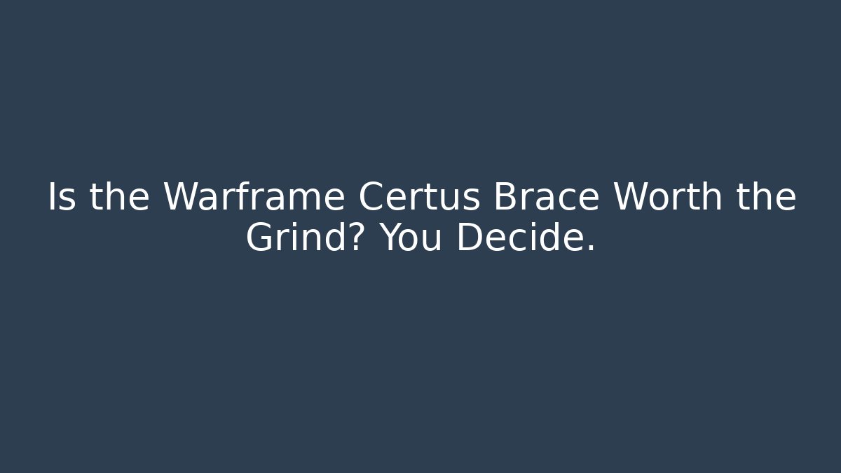 Is the Warframe Certus Brace Worth the Grind? You Decide.