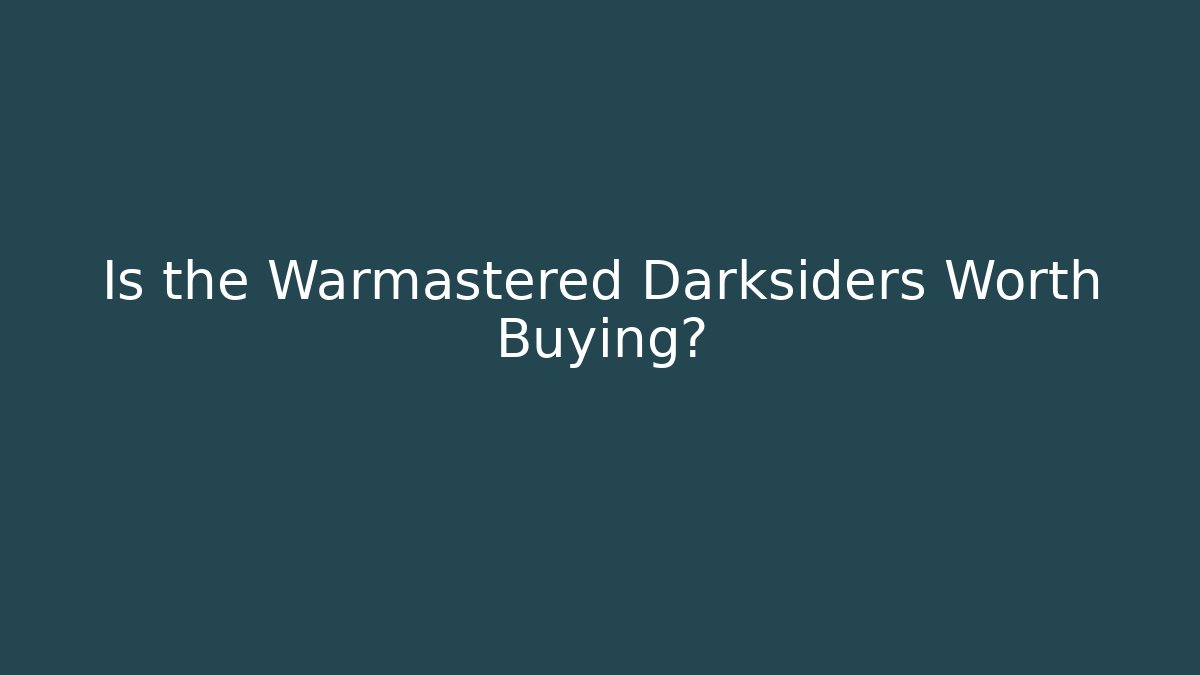 Is the Warmastered Darksiders Worth Buying?