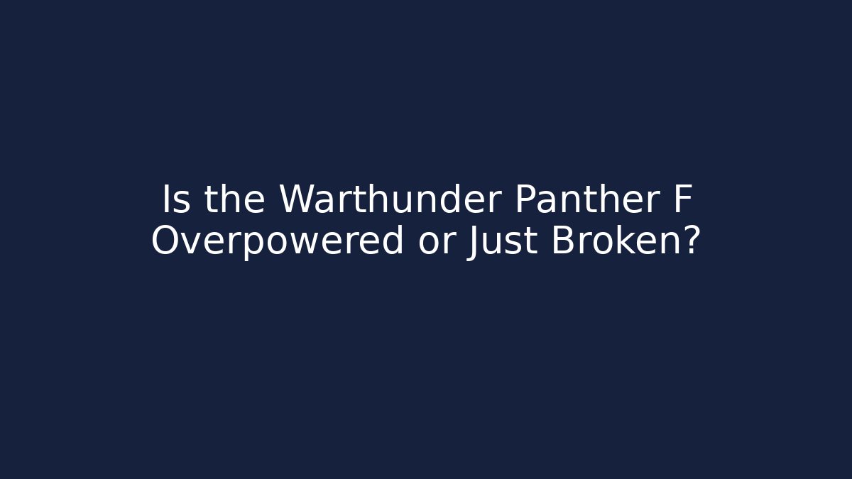 Is the Warthunder Panther F Overpowered or Just Broken?