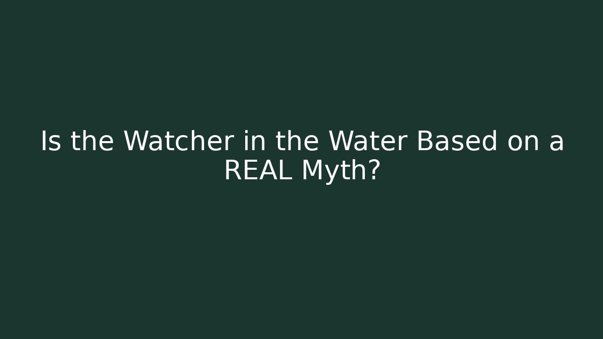 Is the Watcher in the Water Based on a REAL Myth?