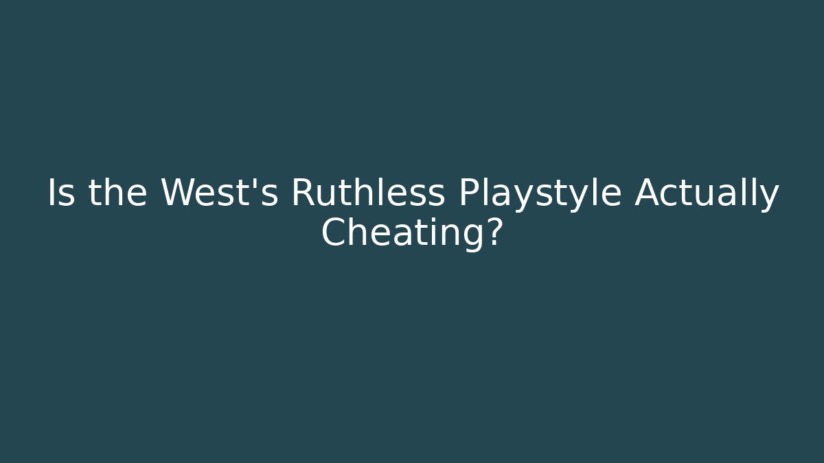 Is the West's Ruthless Playstyle Actually Cheating? - Critter Realm