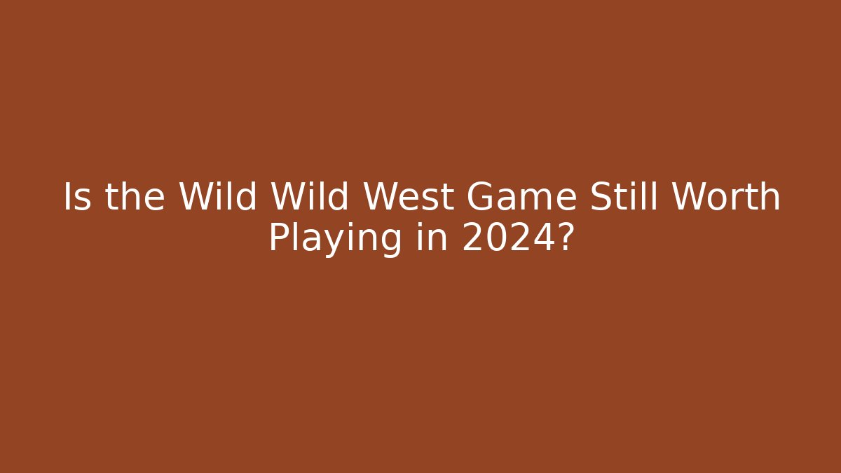Is the Wild Wild West Game Still Worth Playing in 2024? - Critter Realm