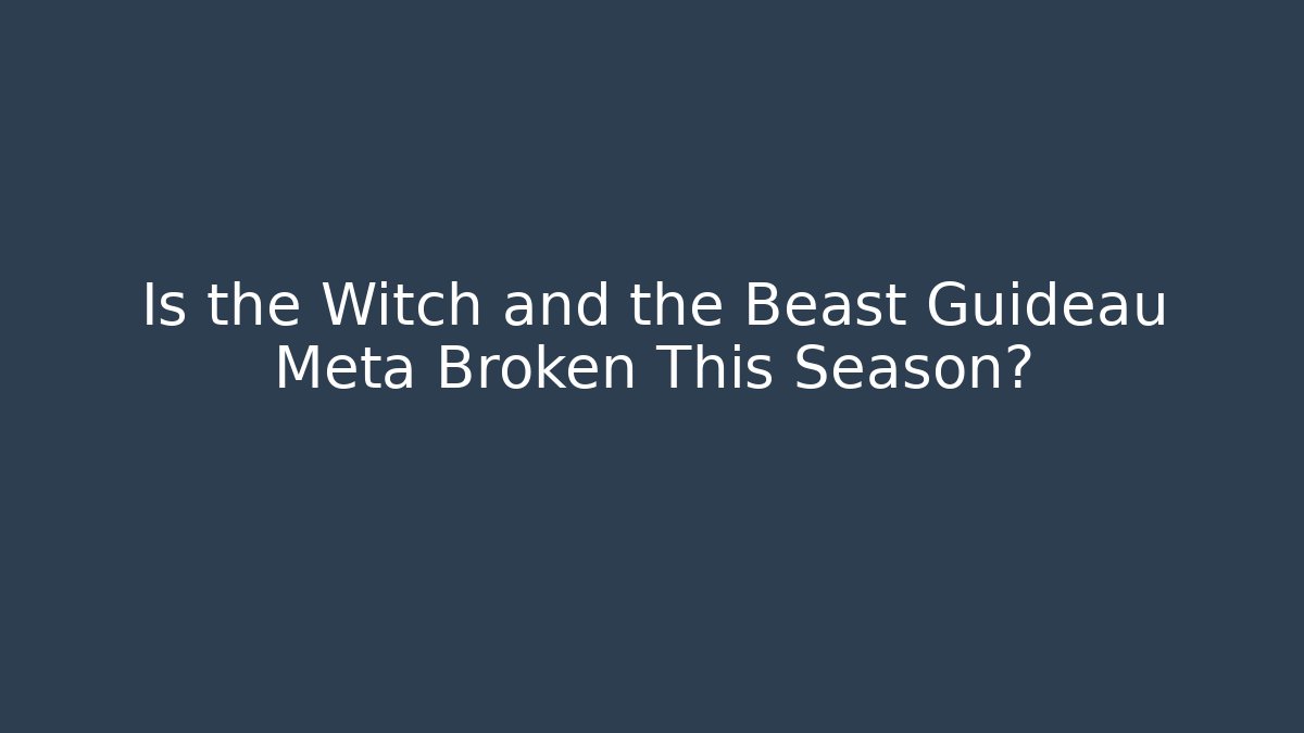 Is the Witch and the Beast Guideau Meta Broken This Season?