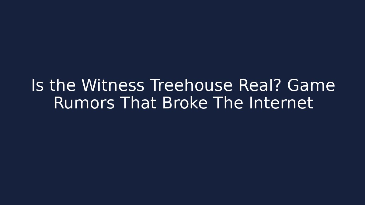 Is the Witness Treehouse Real? Game Rumors That Broke The Internet
