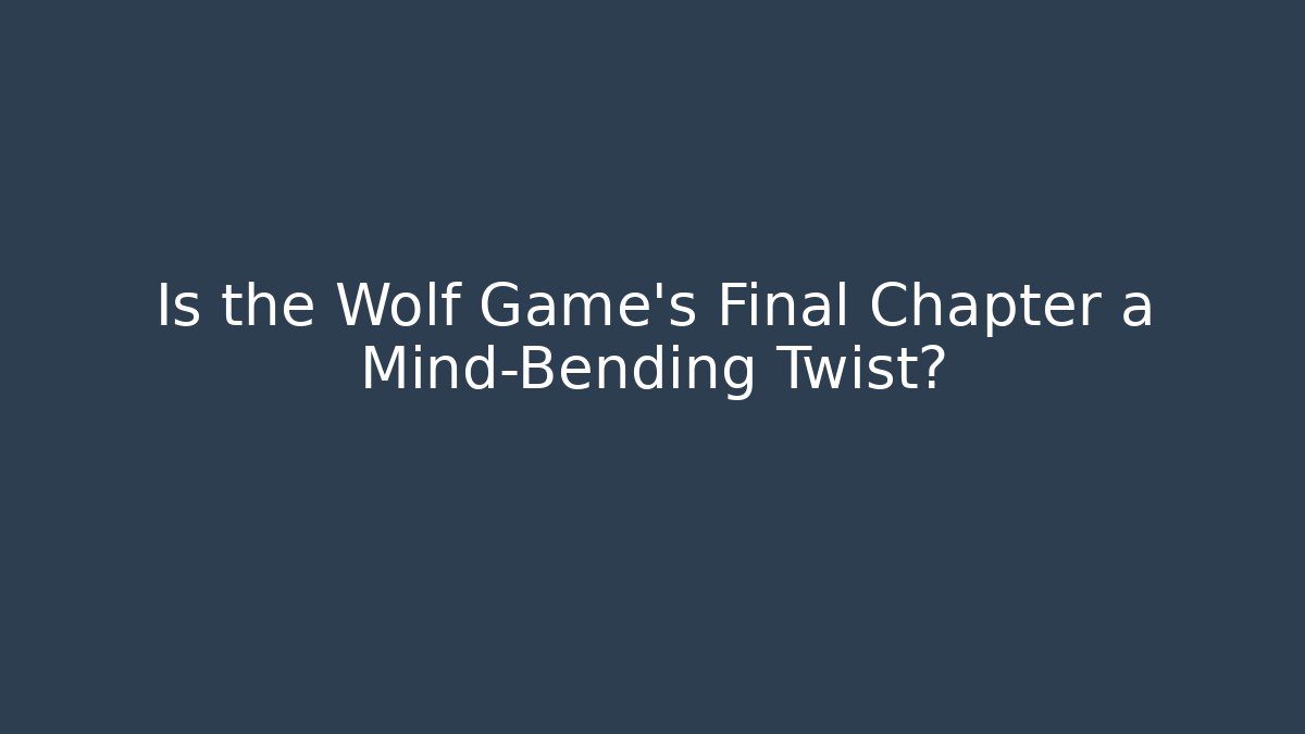 Is the Wolf Game’s Final Chapter a Mind-Bending Twist?