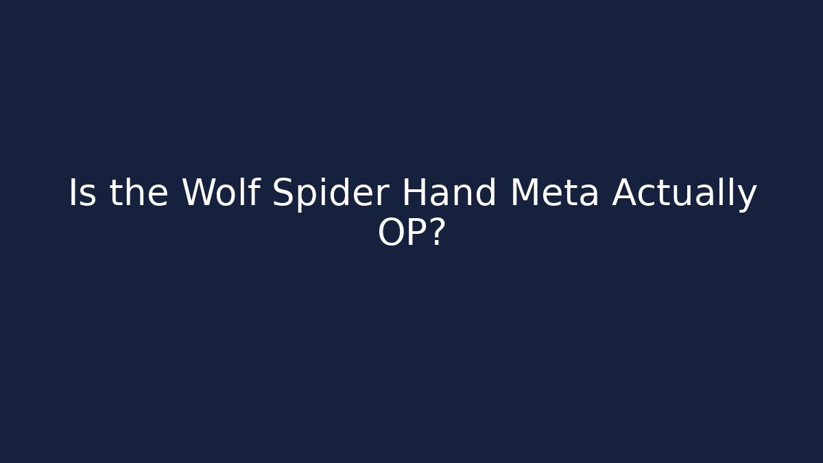 Is the Wolf Spider Hand Meta Actually OP? - Critter Realm
