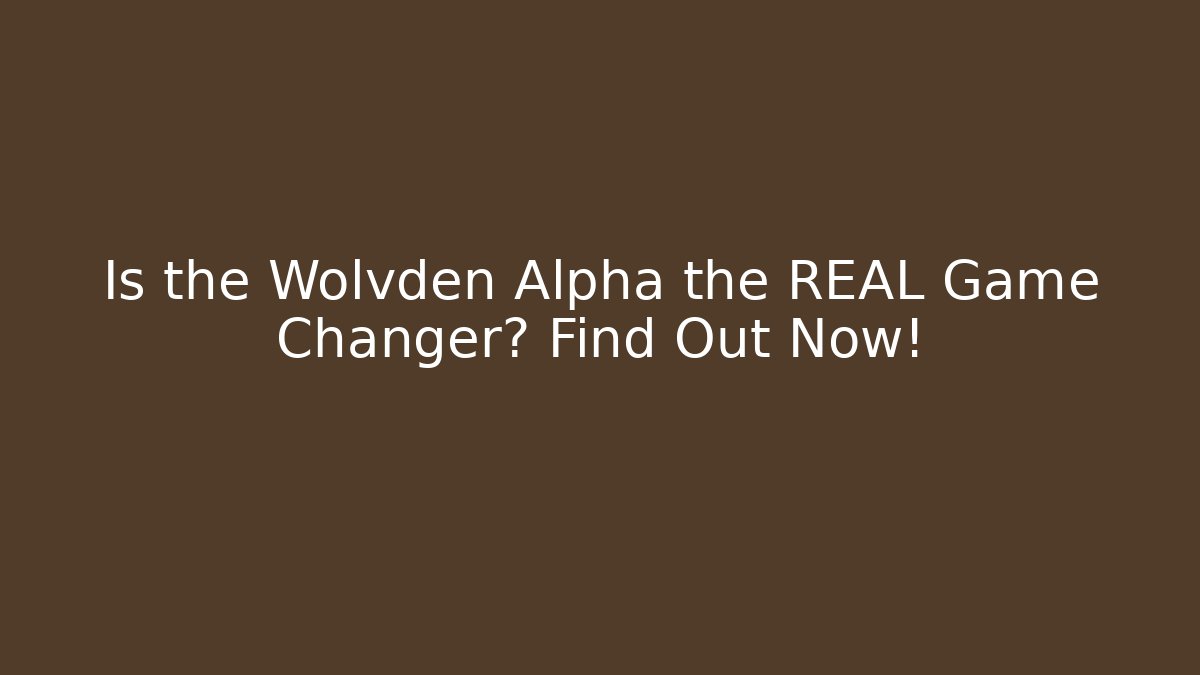 Is the Wolvden Alpha the REAL Game Changer? Find Out Now!