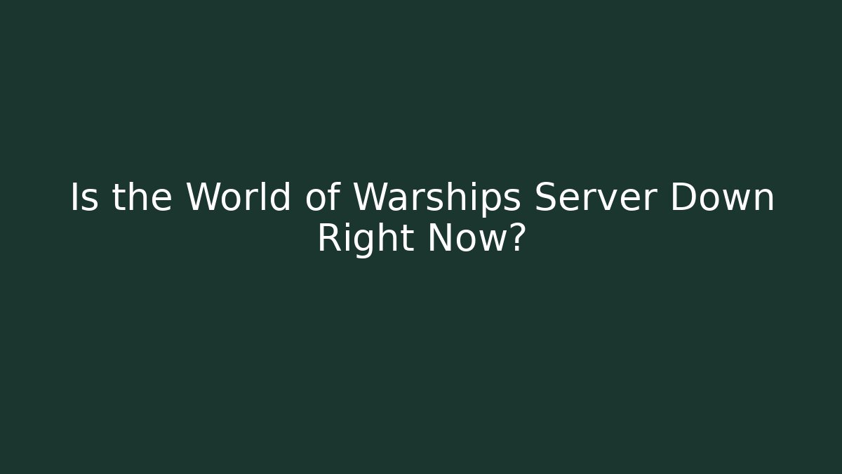 Is the World of Warships Server Down Right Now?