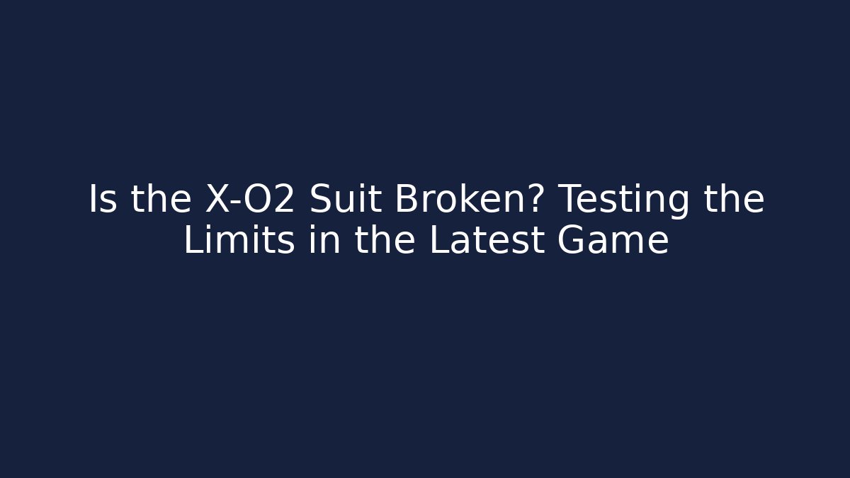 Is the X-O2 Suit Broken? Testing the Limits in the Latest Game