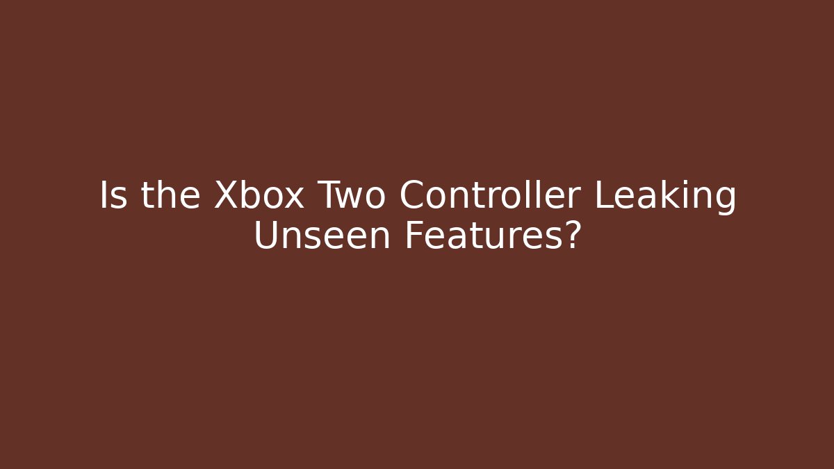 Is the Xbox Two Controller Leaking Unseen Features?