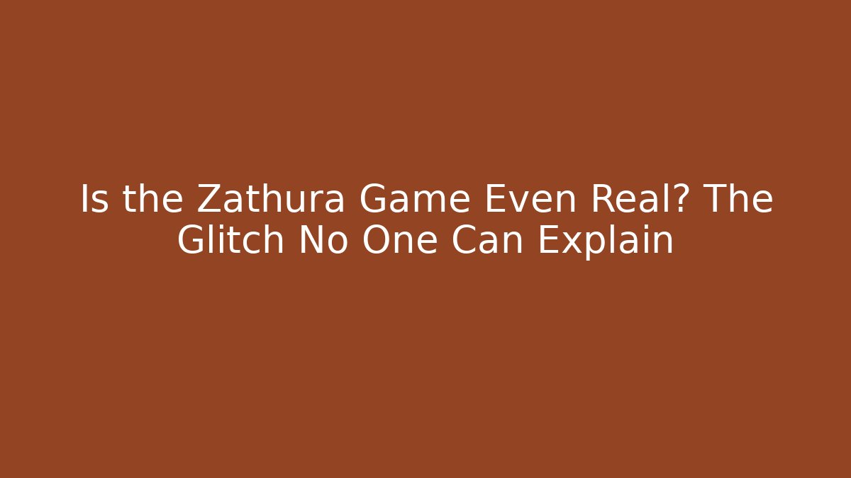 Is the Zathura Game Even Real? The Glitch No One Can Explain