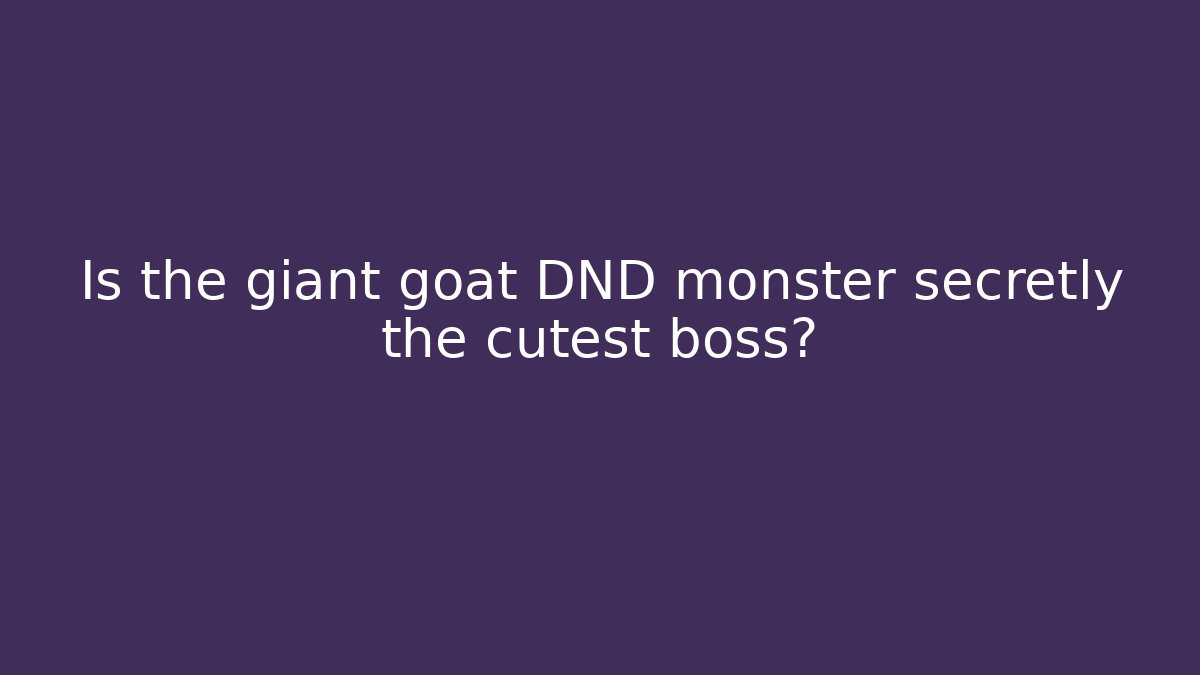 Is the giant goat DND monster secretly the cutest boss?