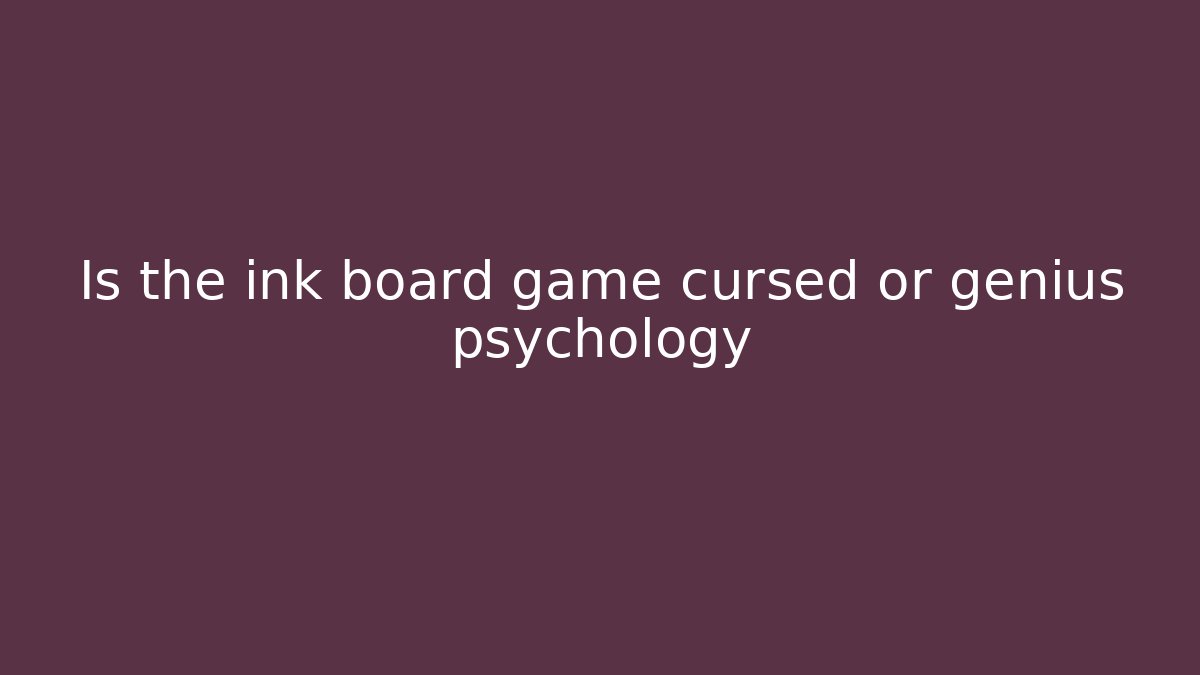 Is the ink board game cursed or genius psychology