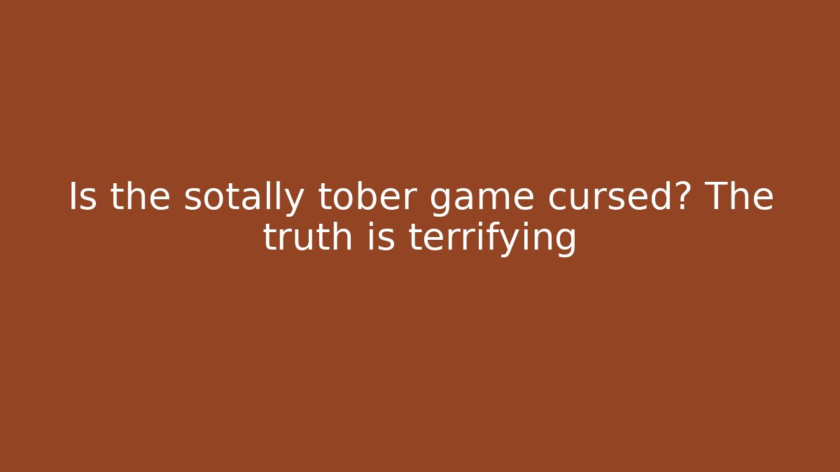 Is the sotally tober game cursed? The truth is terrifying
