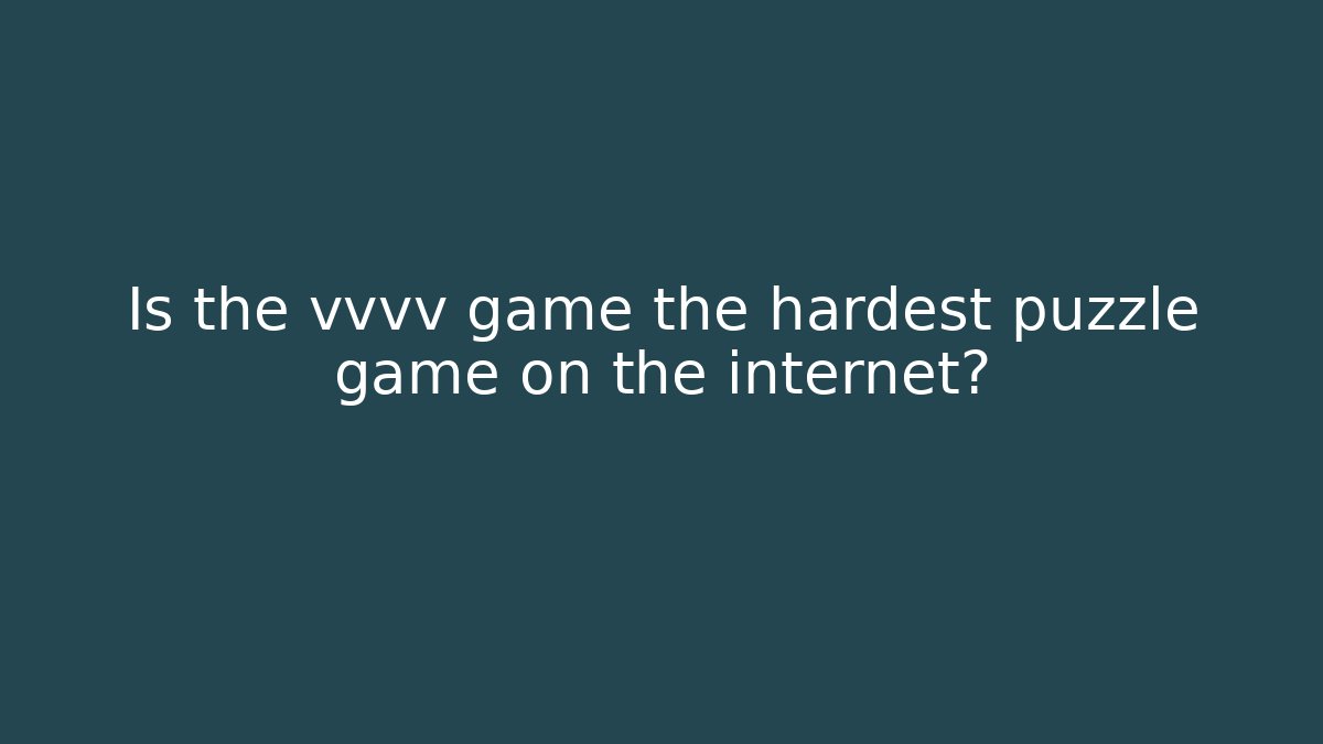 Is the vvvv game the hardest puzzle game on the internet?