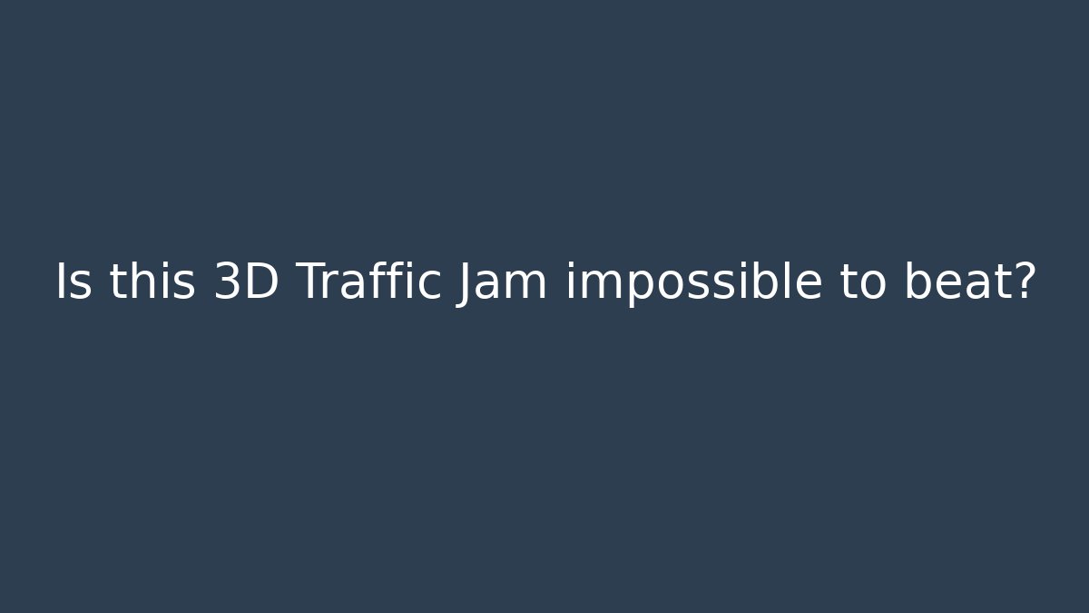 Is this 3D Traffic Jam impossible to beat? - Critter Realm