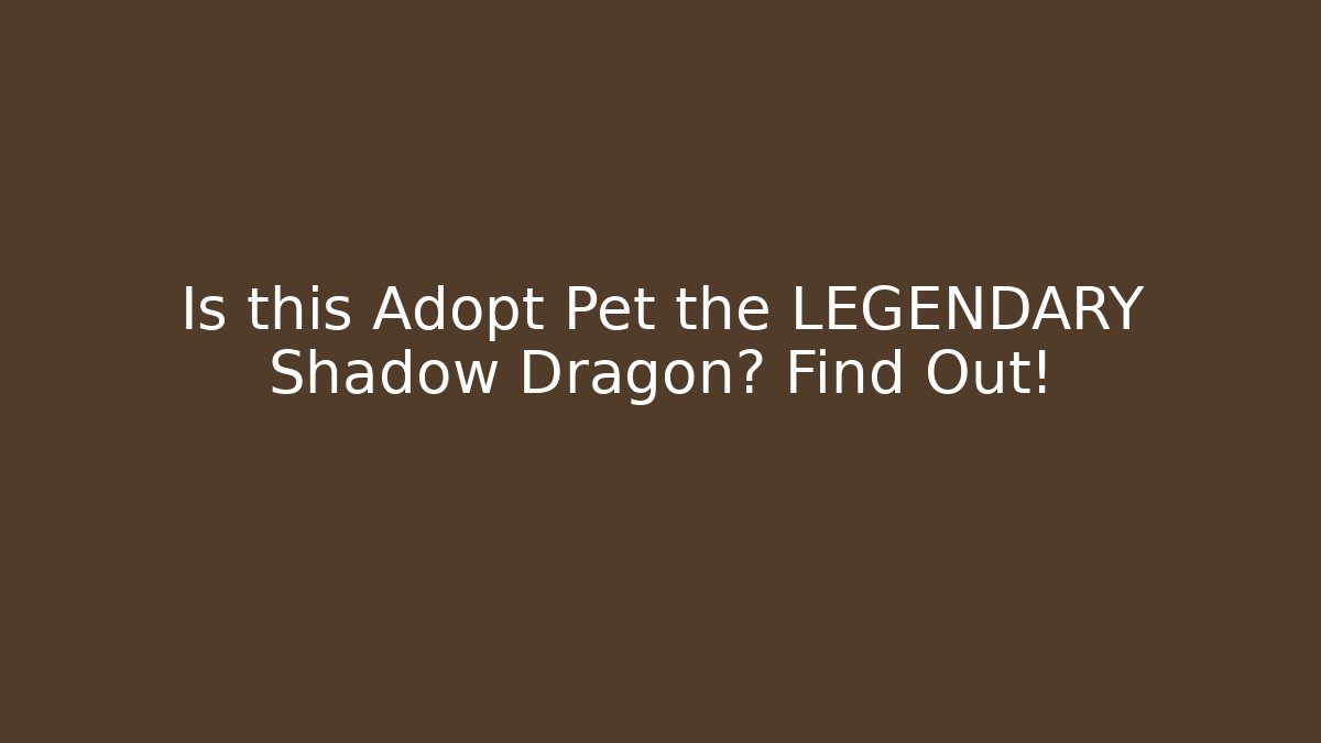 Is this Adopt Pet the LEGENDARY Shadow Dragon? Find Out!