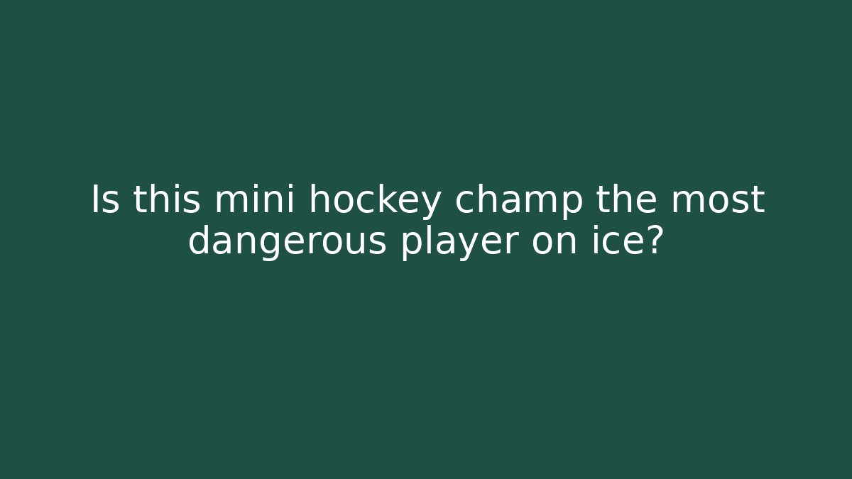 Is this mini hockey champ the most dangerous player on ice?