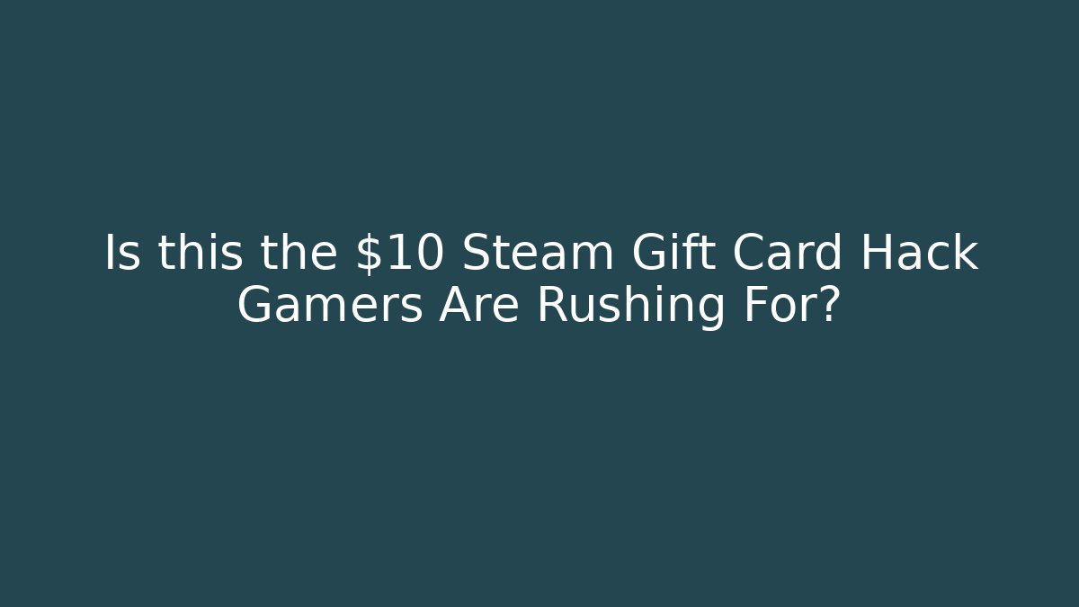 Is this the $10 Steam Gift Card Hack Gamers Are Rushing For?