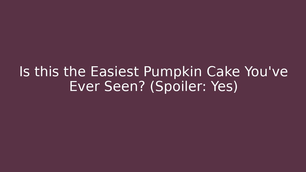 Is this the Easiest Pumpkin Cake You've Ever Seen? (Spoiler: Yes)