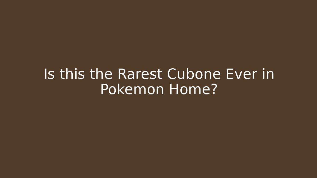 Is this the Rarest Cubone Ever in Pokémon Home?
