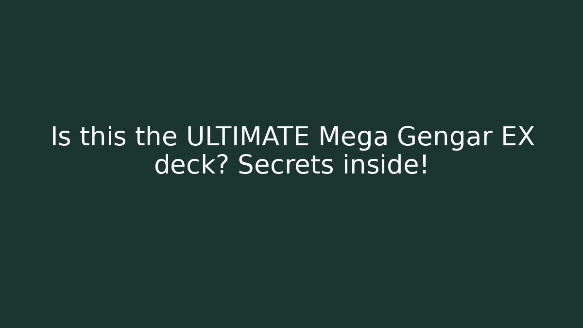 Is this the ULTIMATE Mega Gengar EX deck? Secrets inside!