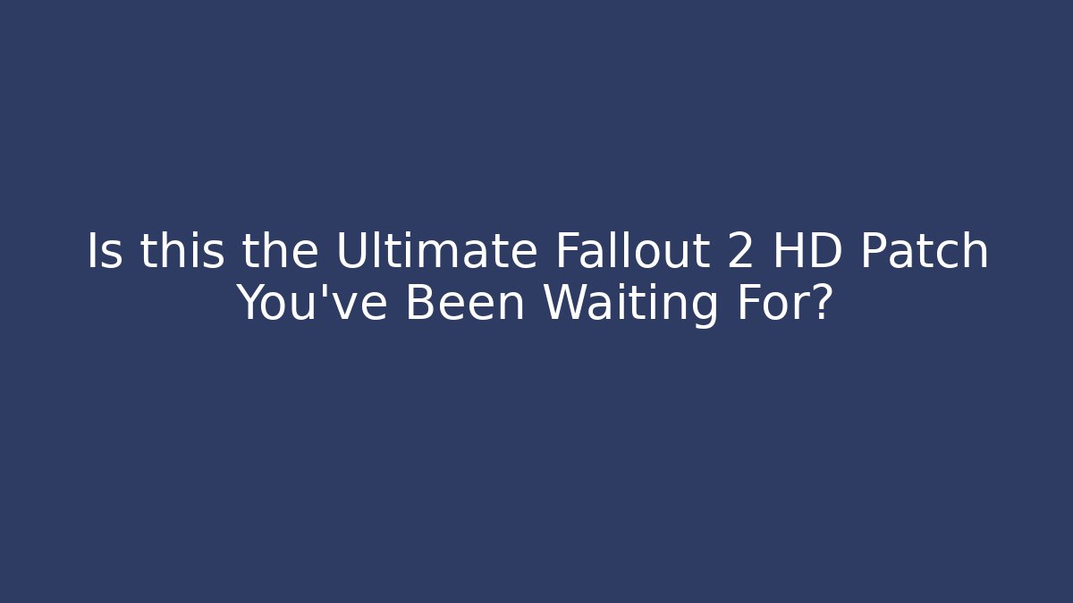 Is this the Ultimate Fallout 2 HD Patch You've Been Waiting For? - Critter Realm