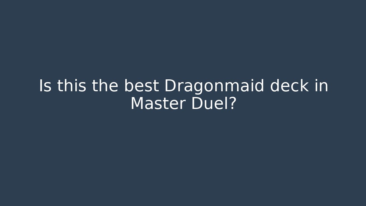 Is this the best Dragonmaid deck in Master Duel?