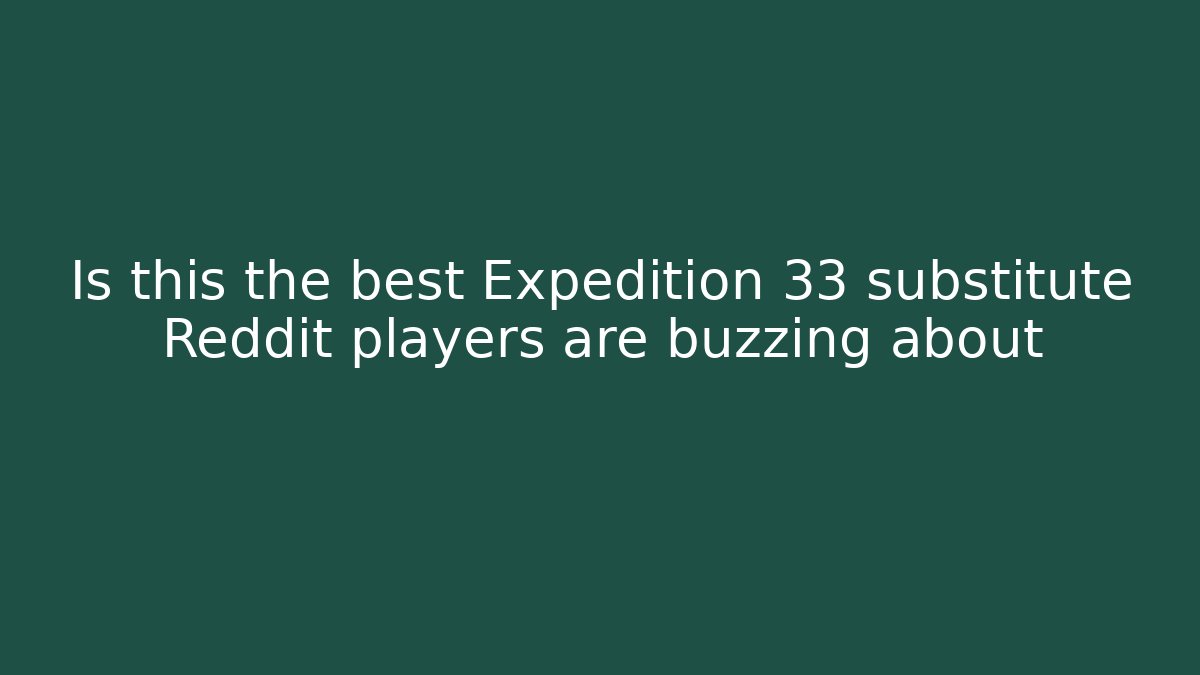 Is this the best Expedition 33 substitute Reddit players are buzzing about - Critter Realm