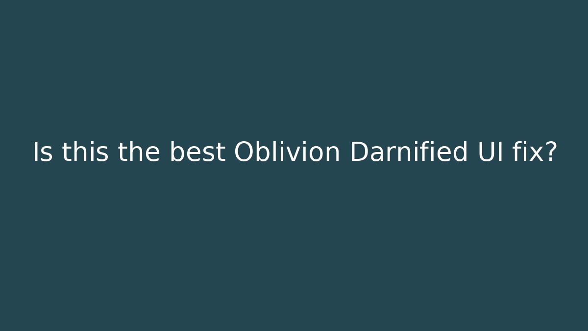 Is this the best Oblivion Darnified UI fix? - Critter Realm