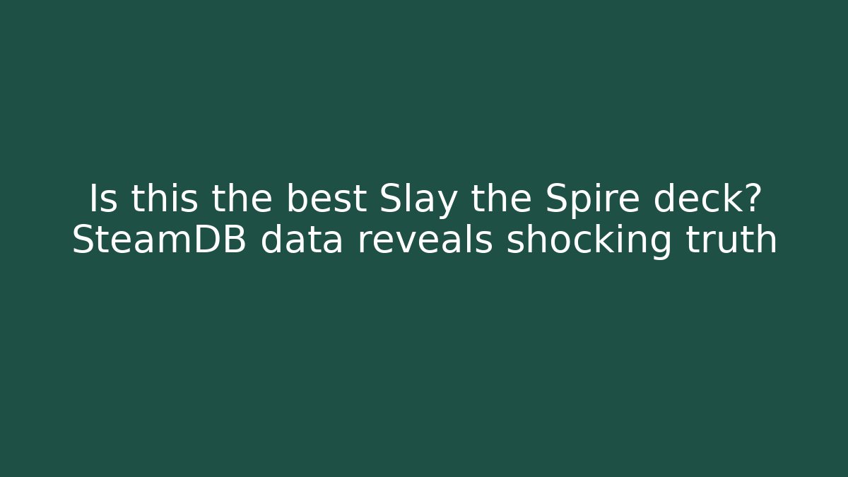 Is this the best Slay the Spire deck? SteamDB data reveals shocking truth