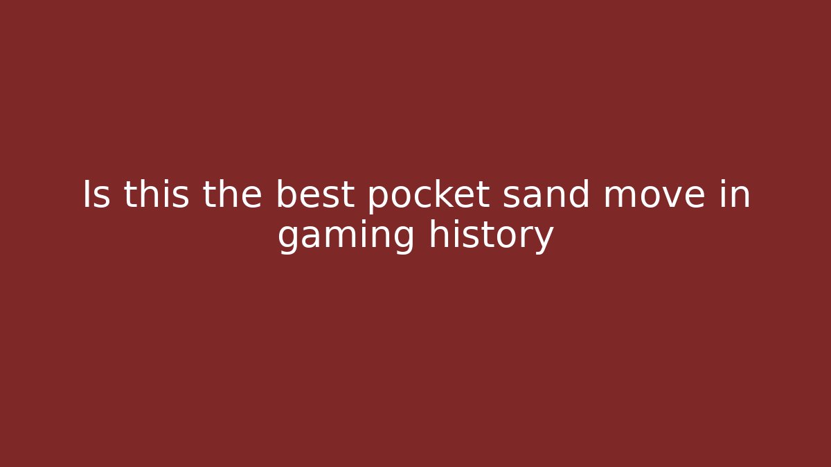 Is this the best pocket sand move in gaming history