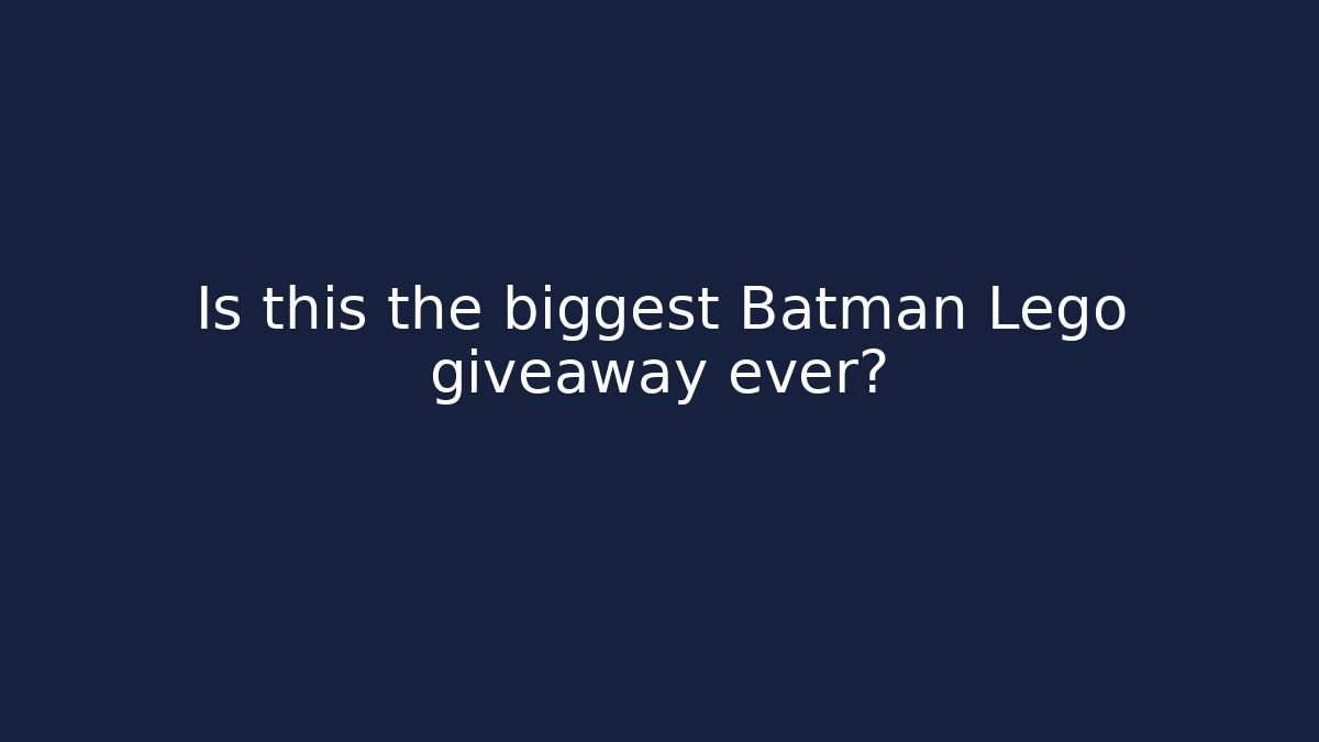Is this the biggest Batman Lego giveaway ever? - Critter Realm