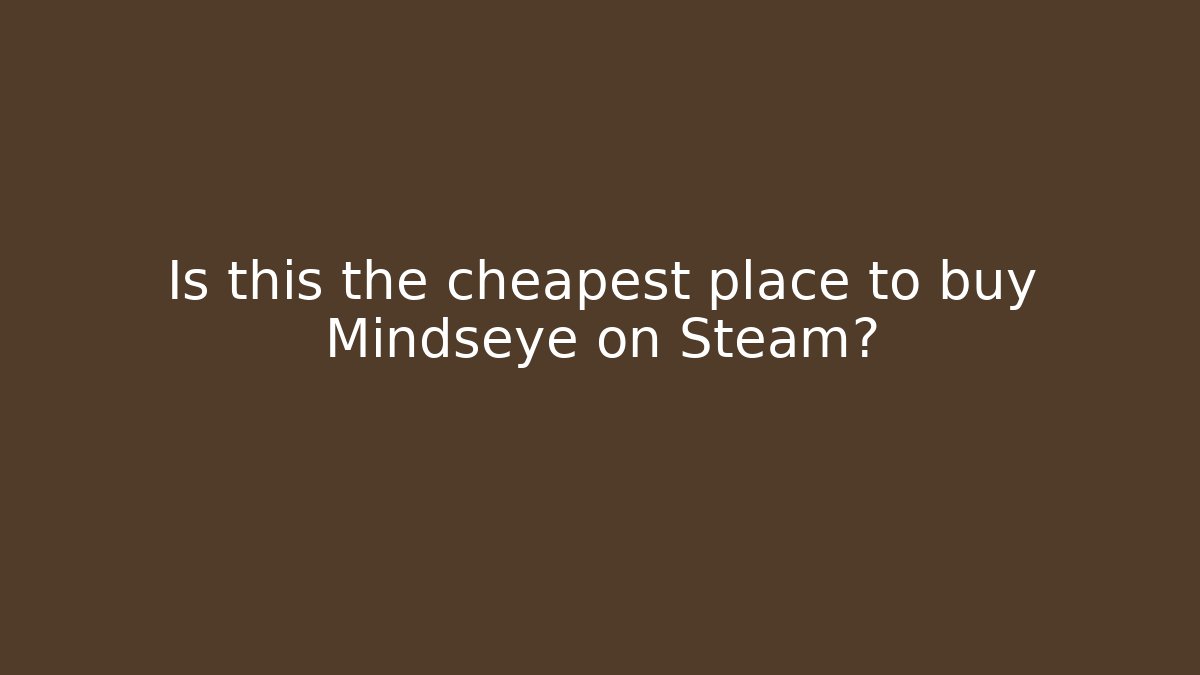 Is this the cheapest place to buy Mindseye on Steam?
