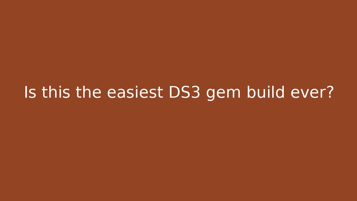 Is this the easiest DS3 gem build ever?