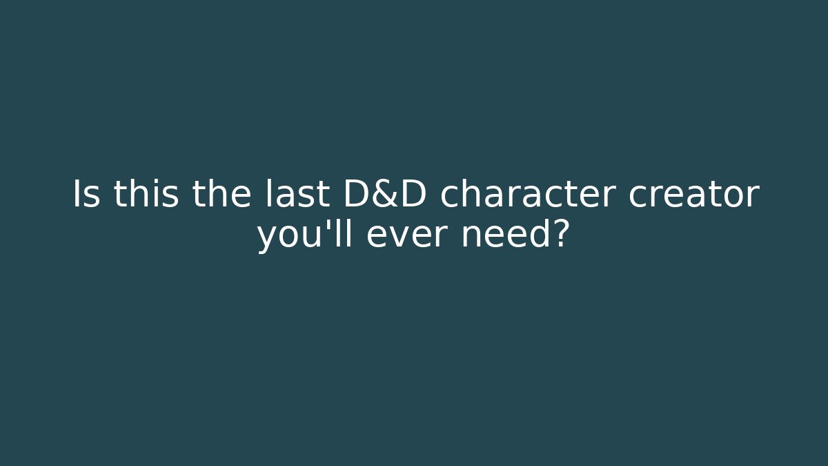 Is this the last D&D character creator you'll ever need?