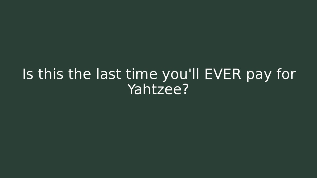 Is this the last time you’ll EVER pay for Yahtzee? - Critter Realm