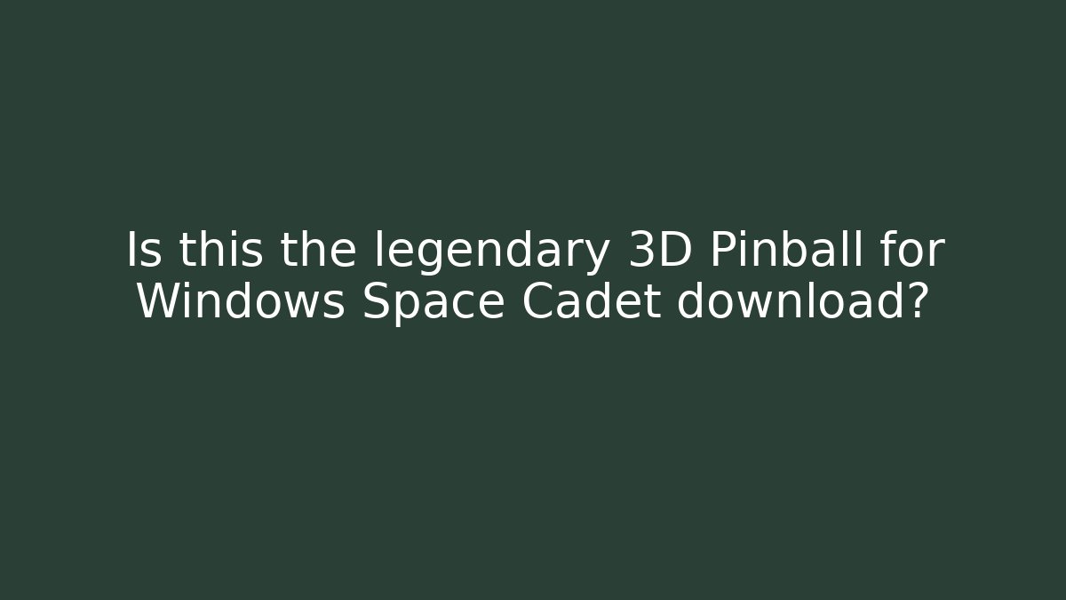 Is this the legendary 3D Pinball for Windows Space Cadet download?