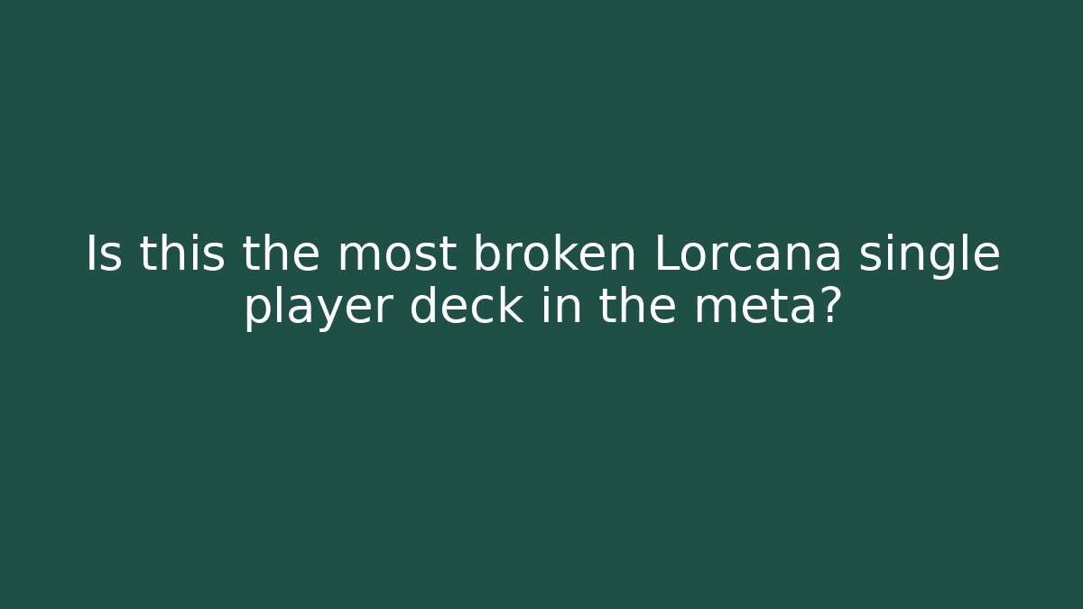 Is this the most broken Lorcana single player deck in the meta?