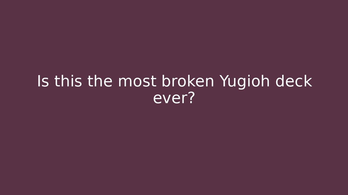 Is this the most broken Yugioh deck ever?