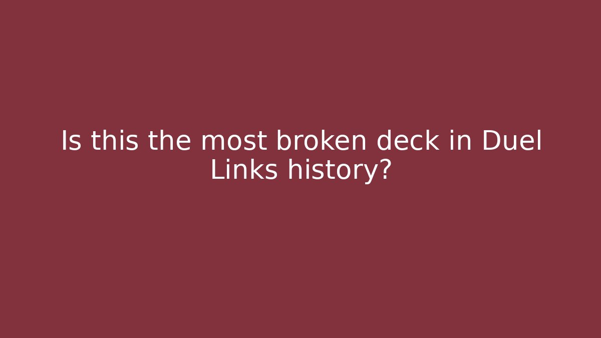 Is this the most broken deck in Duel Links history?