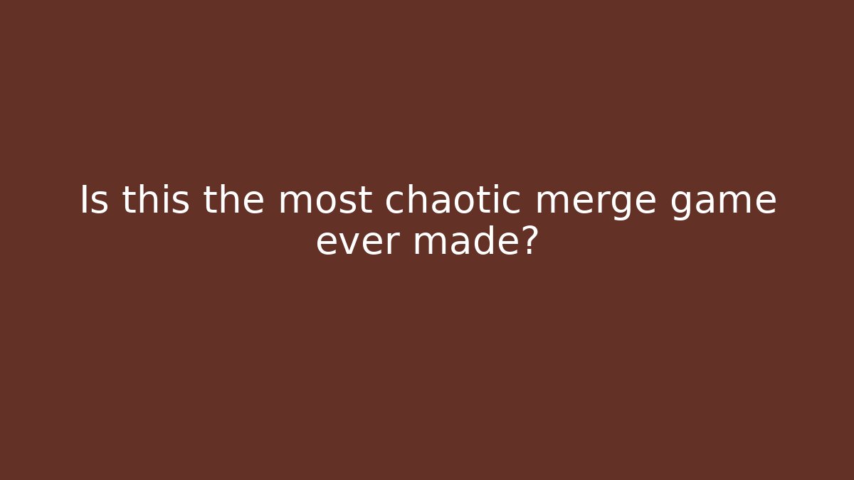 Is this the most chaotic merge game ever made?